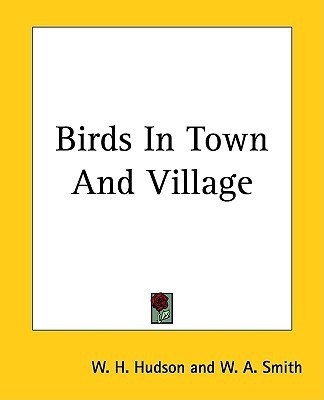 Birds In Town And Village(English, Paperback, Hudson W. H.)