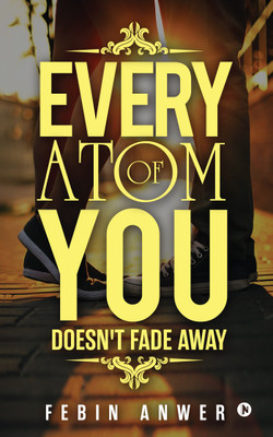 Every Atom Of You  - Doesn't Fade Away(English, Paperback, Febin Anwer)