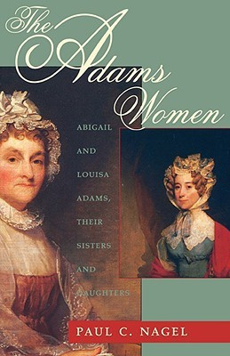 The Adams Women: Abigail and Louisa Adams, Their Sisters and Daughters(English, Paperback, Paul C. Nagel)