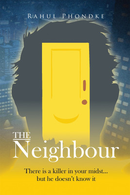 The Neighbour:There is a killer in your midst....but he doesn't know it(English, Paperback, Rahul Phondke)