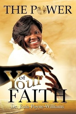 The Power of Your Faith(English, Paperback, Payne-Williams Eula Dr)
