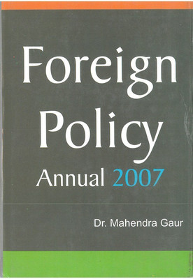 Foreign Policy Annual 2007(1 July 2006 to 31 December 2006), Part II(English, Hardcover, Mahendra Gaur Shailendra Sengar)