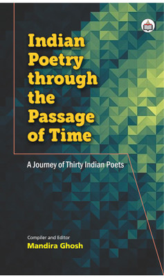 Indian Poetry through the Passage of Time - A journey of Thirty Indian Poets(English, Paperback, Mandira Ghosh)