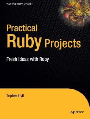 Practical Ruby Projects 1st Edition(English, Paperback, Cyll Christopher)