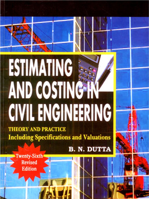 Estimating and Costing in Civil Engineering  - Theory and Practice including Specification and Valuation(English, Paperback, Dutta B.N.)