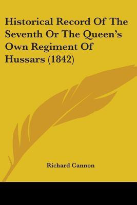 Historical Record Of The Seventh Or The Queen's Own Regiment Of Hussars (1842)(English, Paperback, Cannon Richard)