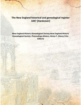 The New England historical and genealogical register 1847 [Hardcover](English, Hardcover, New England Historic Genealogical Society,New England Historic Genealogical Society. Proceedings,Waters, Henry F. (Henry Fritz-Gilbert))