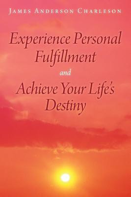 Experience Personal Fulfillment and Achieve Your Life's Destiny(English, Paperback, Charleson James Anderson)