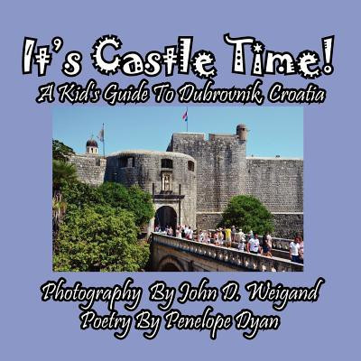 It's Castle Time! A Kid's Guide To Dubrovnik, Croatia(English, Paperback, Dyan Penelope)