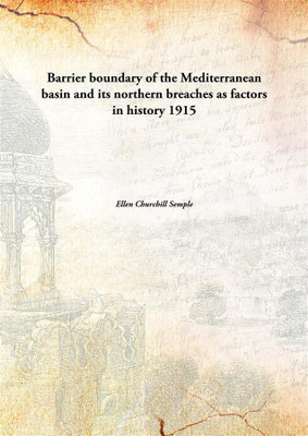 Barrier Boundary Of The Mediterranean Basin And Its Northern Breaches As Factors In History(English, Hardcover, Ellen Churchill Semple)