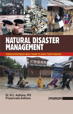 Natural Disaster Management : Things Everybody Must Know To Save Their Families(English, Hardcover, Priyamvada Asthana, N. C. Asthana, IPS)