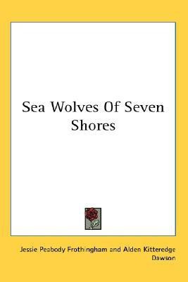Sea Wolves Of Seven Shores(English, Paperback, Frothingham Jessie Peabody)