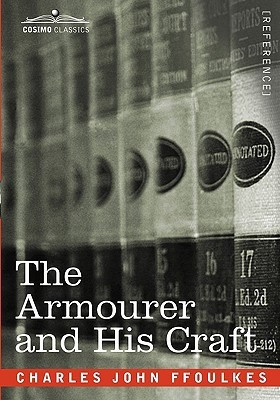 The Armourer and His Craft(English, Hardcover, Ffoulkes Charles John)