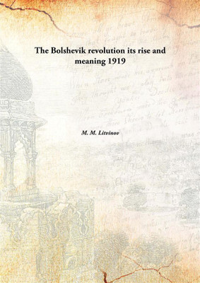 The Bolshevik re Volution its rise and meaning(English, Hardcover, M. M. Litvinov)