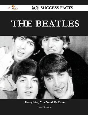 The Beatles 240 Success Facts - Everything You Need to Know about the Beatles(English, Paperback, Rodriquez Susan)