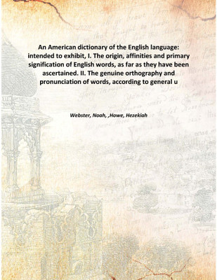 An American dictionary of the English language: intended to exhibit, I. The origin, affinities and primary signification of Engl(English, Hardcover, Webster, Noah, ,Howe, Hezekiah)