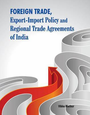 Foreign Trade, Export-Import Policy & Regional Trade Agreements of India(English, Hardcover, Mathur Vibha)