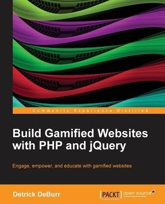Build Gamified Websites with PHP and jQuery(English, Electronic book text, DeBurr Detrick)