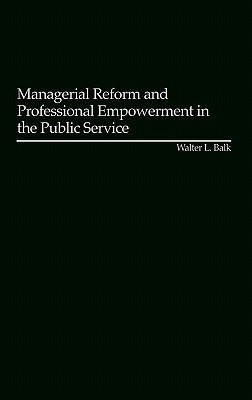 Managerial Reform and Professional Empowerment in the Public Service(English, Hardcover, Balk Walter L.)
