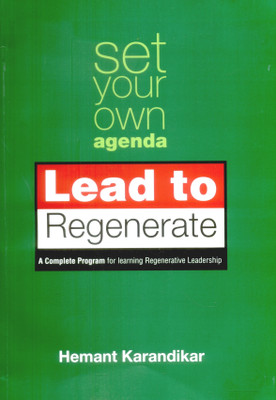 Set Your Own Agenda Lead to Regenerate: A Complete Program for Learning Regenerative Leadership  - Lead to Regenerate(English, Paperback, Hemant Karandikar)