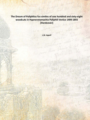 The Dream of Poliphilus fac-similes of one hundred and sixty-eight woodcuts in Hypnerotomachia Poliphili Venice 1499 1893 [Hardc(English, Hardcover, J.W. Appell)