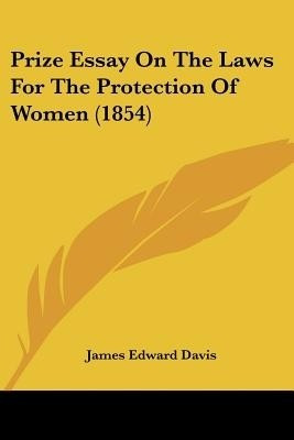 Prize Essay On The Laws For The Protection Of Women (1854)(English, Paperback, Davis James Edward)