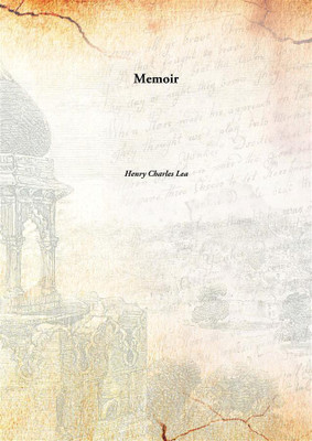 Memoir(English, Hardcover, Henry Charles Lea)