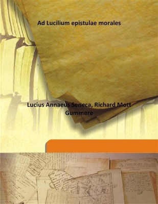 Ad Lucilium Epistulae Morales(English, Hardcover, Lucius Annaeus Seneca, Richard Mott Gummere)