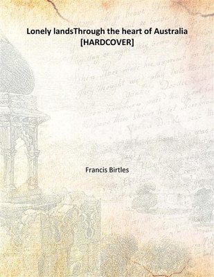 Lonely landsThrough the heart of Australia(English, Hardcover, Francis Birtles)