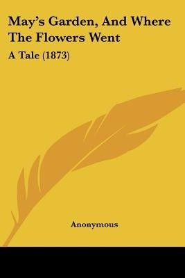 May's Garden, And Where The Flowers Went(English, Paperback, Anonymous Anonymous)
