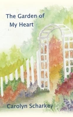 The Garden of My Heart(English, Paperback, Scharkey Carolyn)