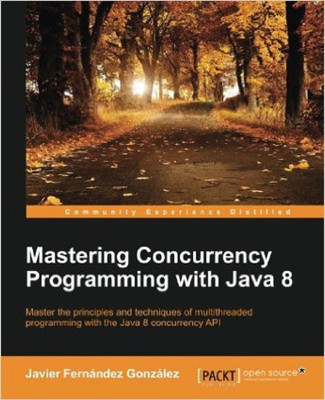 Mastering Concurrency Programming with Java 8(English, Electronic book text, Gonzalez Javier Fernandez)