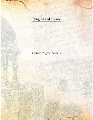 Religion And Miracle , 1909(English, Hardcover, George Angier Gordon)