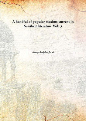A handful of popular maxims current in Sanskrit literature Vol: 3(English, Paperback, George Adolphus Jacob)