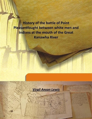 History of the battle of Point Pleasantfought between white men and Indians at the mouth of the Great Kanawha River(English, Hardcover, Virgil Anson Lewis)