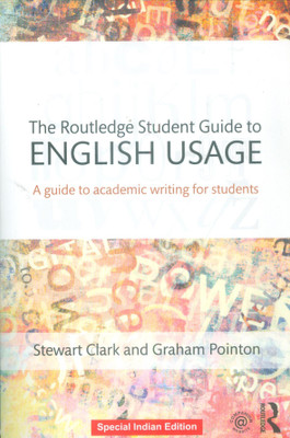 The Routledge Student Guide to English Usage: A guide to academic writing for students(English, Paperback, Stewart Clark, Graham Pointon)