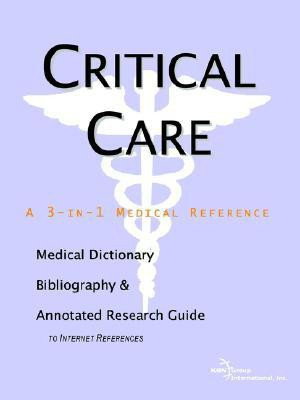 Critical Care - A Medical Dictionary, Bibliography, and Annotated Research Guide to Internet References(English, Paperback, Icon Health Publications)