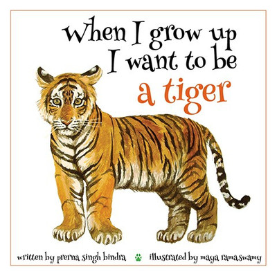When I Grow Up I Want to be a Tiger(English, Hardcover, Bindra Prerna Singh)