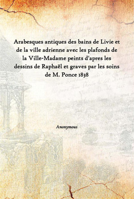 Arabesques Antiques Des Bains De Livie Et De La Ville Adrienne Avec Les Plafonds De La Ville-Madame Peints D'Apres Les Dessins D(French, Hardcover, Anonymous)