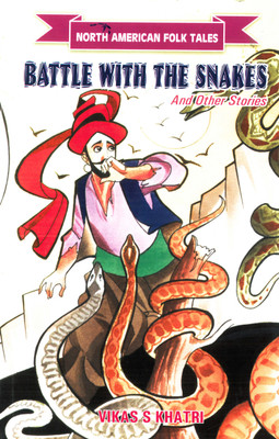 Battle With The Snakes & Other Stories(English, Hardcover, Vikas S Khatri)