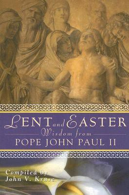 Lent and Easter Wisdom from Pope John Paul II: Daily Scripture and Prayers Together with John Paul II's Own Words(English, Paperback, Kruse John Paul II)