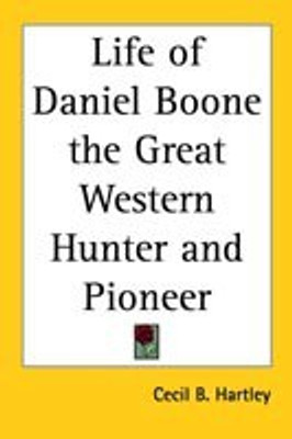Life of Daniel Boone the Great Western Hunter and Pioneer(English, Paperback, Hartley Cecil B)