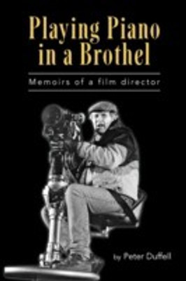 Playing Piano in a Brothel - M E M O I R S O F A F I L M D I R E C T O R(English, Paperback, Duffell Peter)