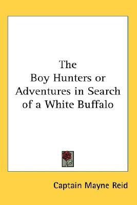 The Boy Hunters or Adventures in Search of a White Buffalo(English, Paperback, Reid Captain Mayne)