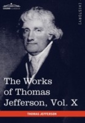 The Works of Thomas Jefferson, Vol. X (in 12 Volumes)(English, Paperback, Jefferson Thomas)