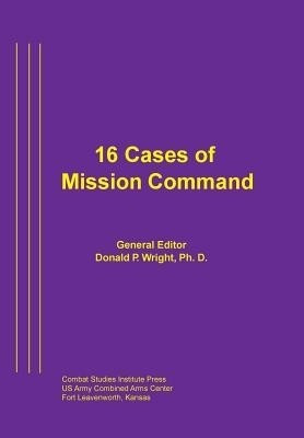 16 Cases of Mission Command(English, Paperback, Combat Studies Institute Press)
