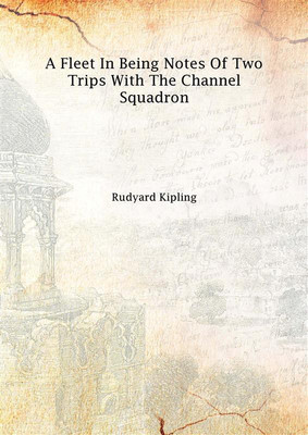 A Fleet In Being Notes Of Two Trips With The Channel Squadron 1899(English, Hardcover, Rudyard Kipling)