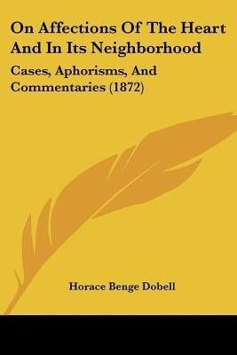 On Affections Of The Heart And In Its Neighborhood(English, Paperback, Dobell Horace Benge)