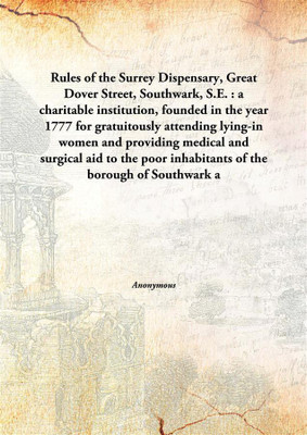 Rules Of The Surrey Dispensary, Great Dover Street, Southwark, S.E. : A Charitable Institution, Founded In The Year 1777 For Gra(English, Hardcover, Anonymous)