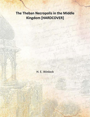 The Theban Necropolis in the Middle Kingdom(English, Hardcover, H. E. Winlock)